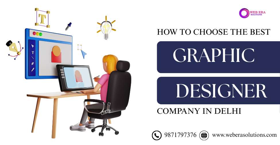 How to Choose the Right Graphic Design Agency in Delhi